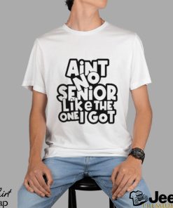 Official Ain’t No Senior Like The One Got Shirt