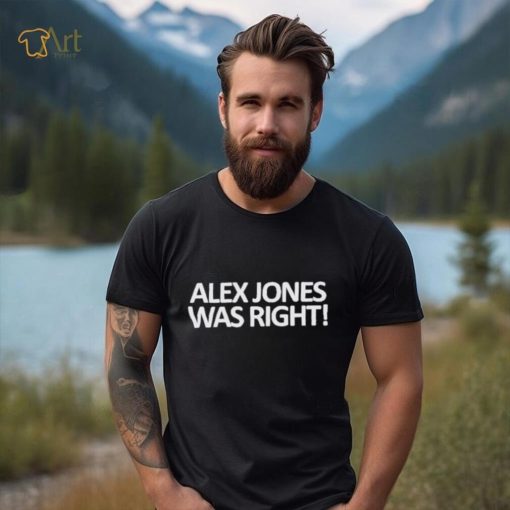 Official Alex Jones Was Right shirt