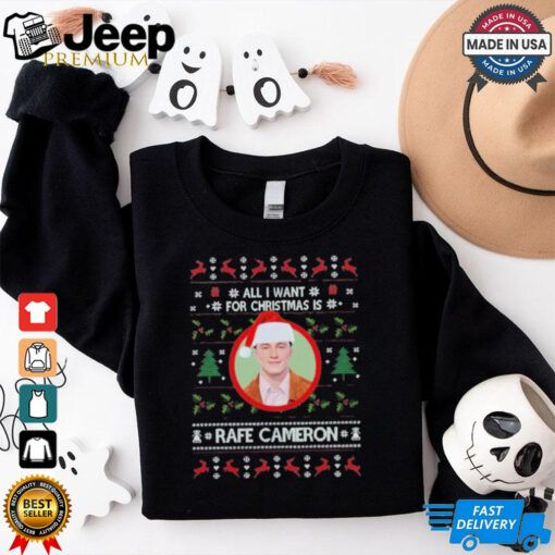 Official All I Want For Christmas Is Rafe Cameron Ugly Christmas 2024 T Shirt
