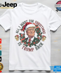 Official All I Want For Christmas Is Trump Back Trump Won 2024 Shirt