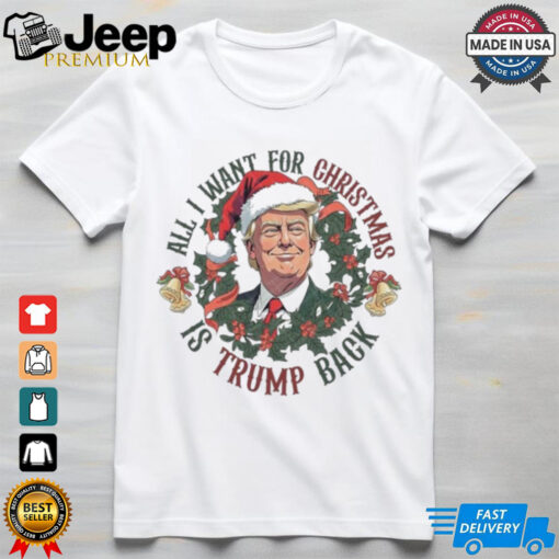 Official All I Want For Christmas Is Trump Back Trump Won 2024 Shirt