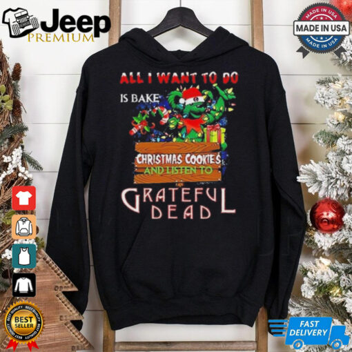 Official All I Want To Do Is Bake Christmas Cookies And Listen To Grateful Dead 2024 Shirt