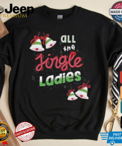 Official All The Jingle Ladies Funny Christmas Saying Shirt