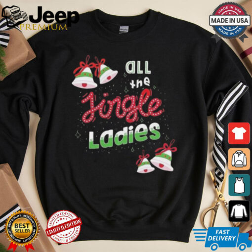 Official All The Jingle Ladies Funny Christmas Saying Shirt