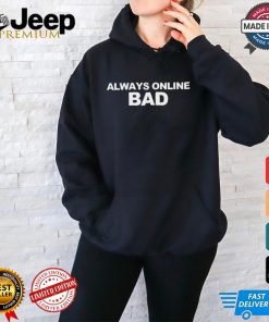 Official Always Online Bad Shirt