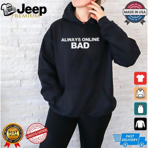 Official Always Online Bad Shirt