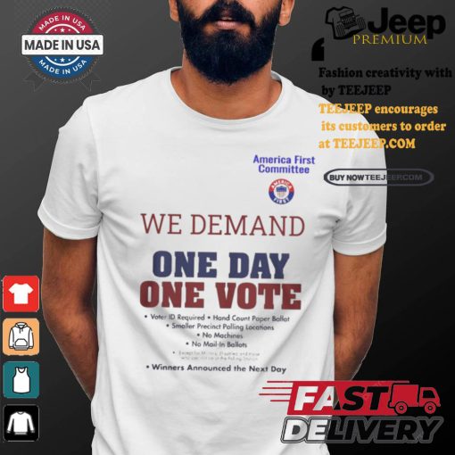 Official America First Committee We Demand One Day One Vote Winners Announced the Next Day t shirt