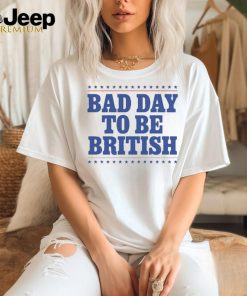 Official American Bad Day To Be British 2024 t shirt