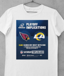 Official Arizona Cardinals Vs Los Angeles Rams NFL Playoff Implications LAR Clinch NFC West With Win Poster t shirt