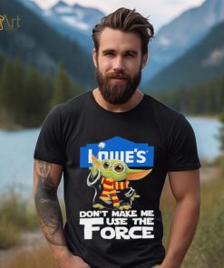 Official Baby Yoda Lowe’s don’t make me use the Force shirt