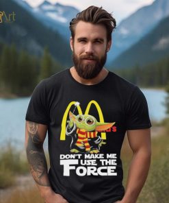 Official Baby Yoda McDonald’s don’t make me use the Force shirt