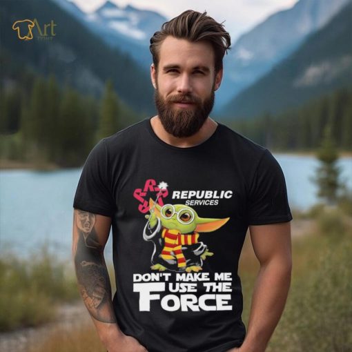 Official Baby Yoda Republic Services don’t make me use the Force shirt