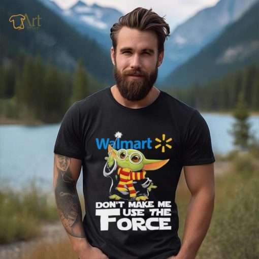 Official Baby Yoda Walmart don’t make me use the Force shirt