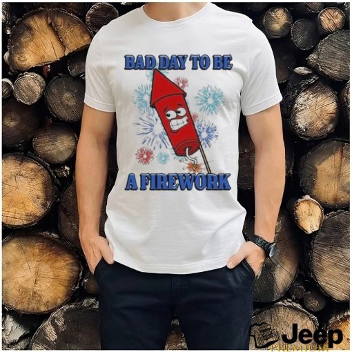 Official Bad Day To Be A Firework Shirt
