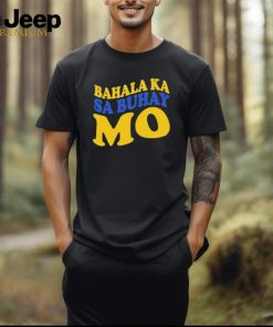 Official Bahala Ka Sa Buhay Mo Shirt