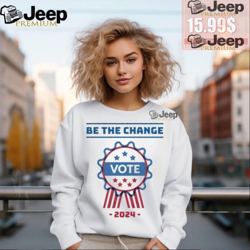 Official Be The Change Vote 2024 Shirt