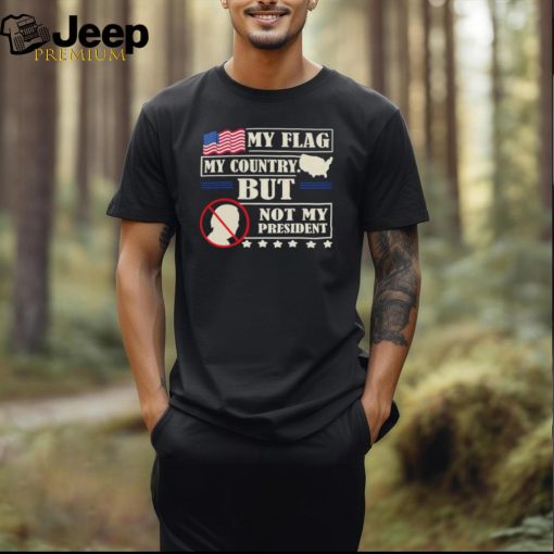 Official Biden My Flag My Country But Not My President T Shirt