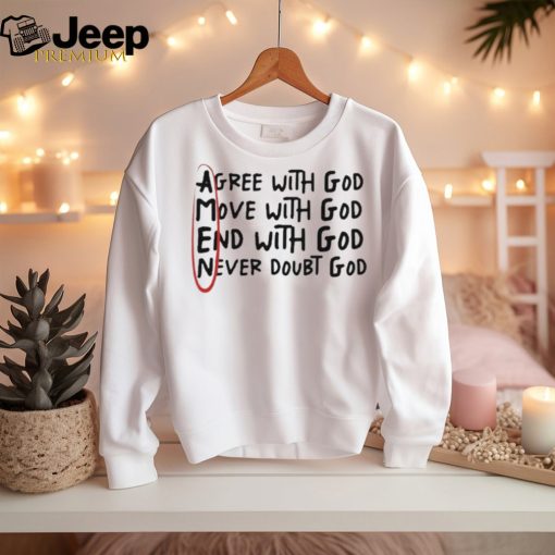 Official Big Jesus Christ Agree With God Move With God End With God Never Doubt God t shirt