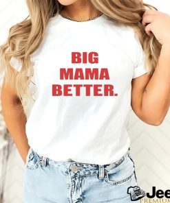 Official Big Mama Better shirt