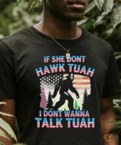 Official Bigfoot If She Don’t Hawk Tuah I Don’t Wanna Talk Tuah Shirt