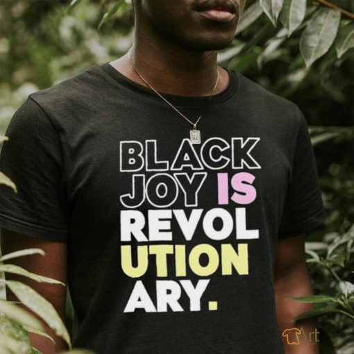 Official Black Joy Is Revolutionary Shirt