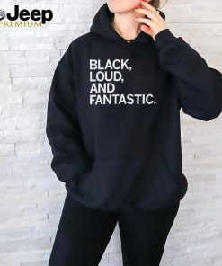 Official Black Loud And Fantastic Shirt