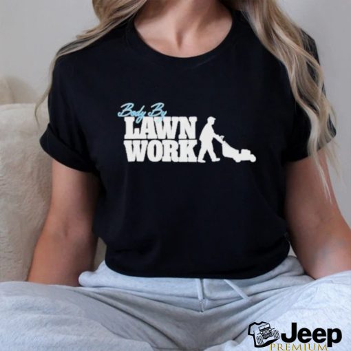 Official Body By Lawn Work T shirt