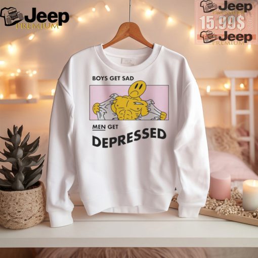 Official Boys Get Sad Men Get Depressed by Renaissance Man t shirt