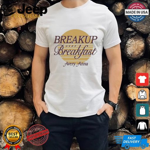 Official Breakup Over Breakfast Avery Anna Shirt