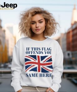 Official British If This Flag Offends You Same Here Shirt