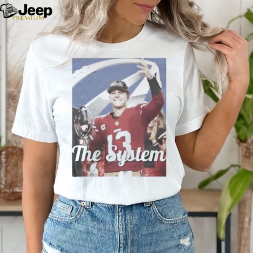 Official Brock purdy san francisco 49ers the system shirt