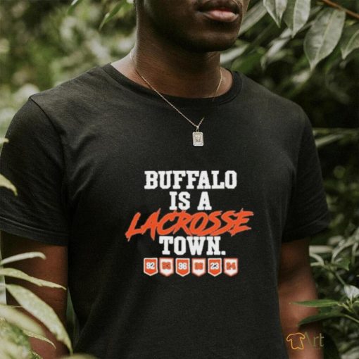 Official Buffalo Is Lacrosse Town T shirt