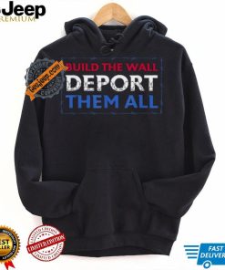 Official Build The Wall Deport Them All T Shirt