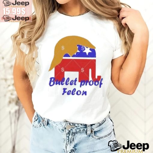 Official Bullet proof felon Trump 2024 T shirt