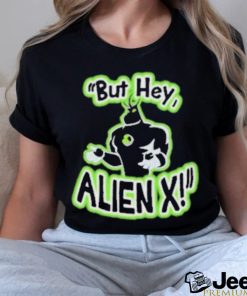 Official But Hey Alien X Shirt