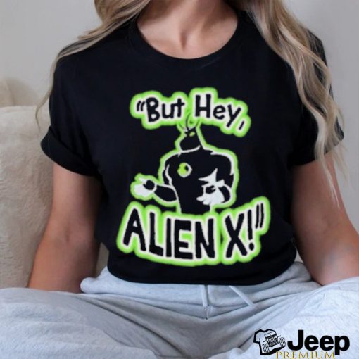 Official But Hey Alien X Shirt