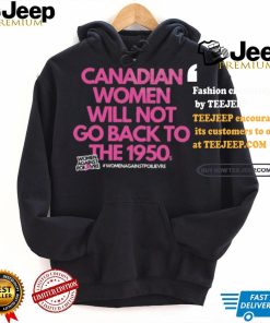 Official Canadian Women Against Poilievre Not Back To 1950s Shirt