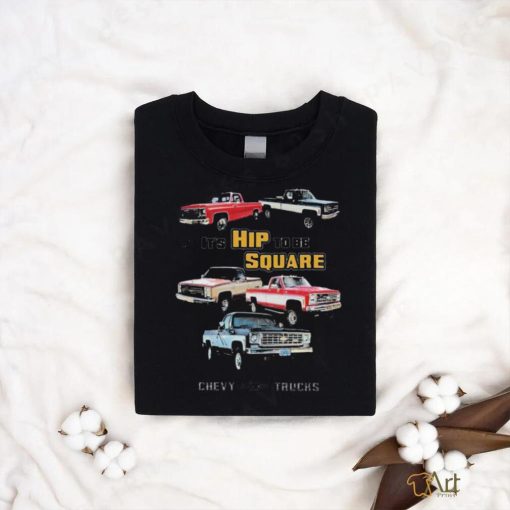 Official Chevrolet Classic Pickup Truck It’s Hip To Be Square Chevy Trucks T shirt