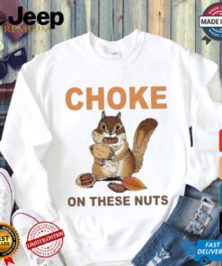 Official Choke On These Nuts Funny Sarcastic Humor Chipmunk T Shirt