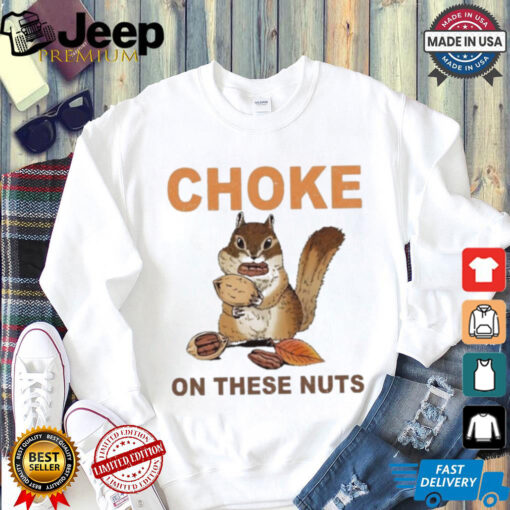 Official Choke On These Nuts Funny Sarcastic Humor Chipmunk T Shirt