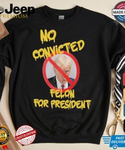 Official Chris Mowrey Wearing No Convicted Felon For President Trump 2024 Shirt