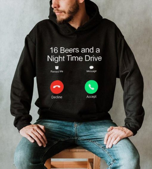 Official Classy Shirts 16 Beers And A Night Time Drive Shirt