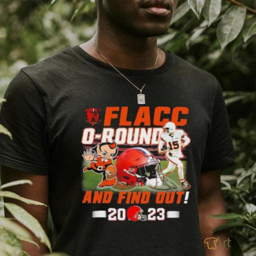 Official Cleveland Browns Joe Flacco Flacc O Round – And Find Out 2023 Shirt