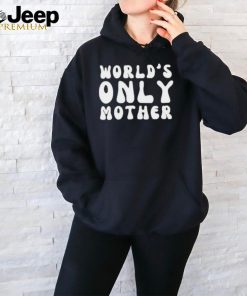 Official Clickhole world’s only mother T shirt