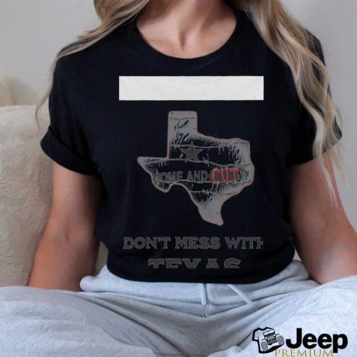 Official Come and cut it don’t mess with Texas T shirt