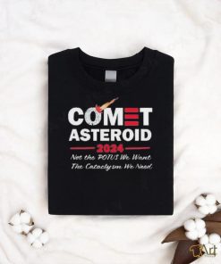 Official Comet Asteroid 2024 Not The Potus We Want The Cataclysm We Need Shirt