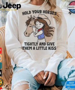 Official Cowgirl Hold Your Horses Tightly And Give Them A Little Kiss Shirt