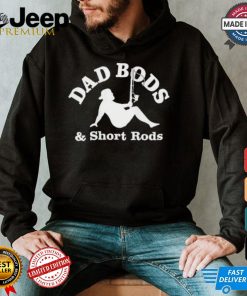 Official Dad Bods And Short Rods Funny Man Fishing Lovers T Shirt