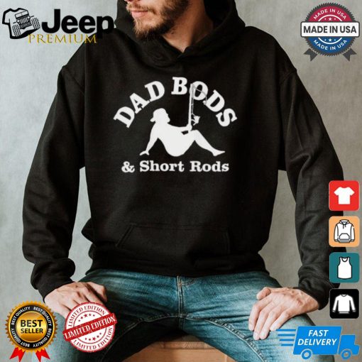 Official Dad Bods And Short Rods Funny Man Fishing Lovers T Shirt