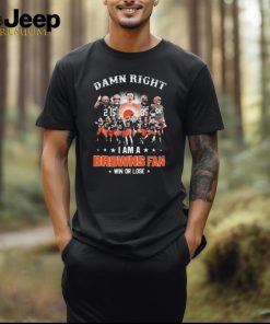 Official Damn Right I Am A Cleveland Browns Fan Win Or Lose 2024 Shirts